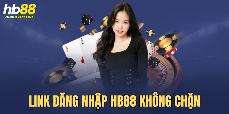Link đăng nhập không bị chặn được cung cấp bởi HB88